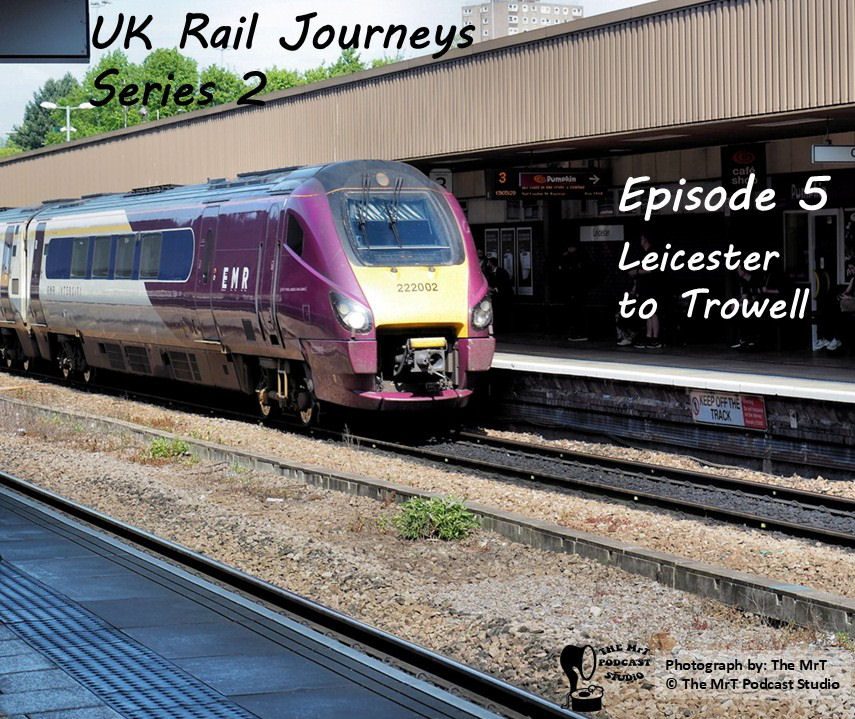 UKRJ S2 Ep 05 Leicester to Trowell